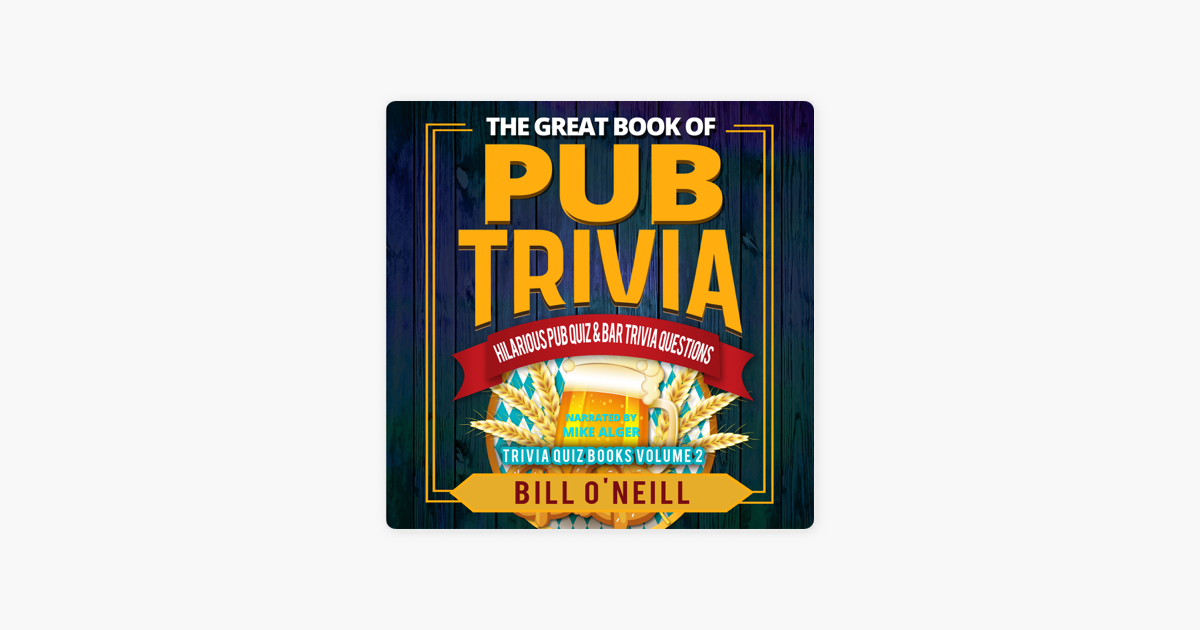 The Great Book Of Pub Trivia Hilarious Pub Quiz Bar Trivia Questions Trivia Quiz Books Volume 2 Unabridged On Apple Books