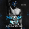 Trick Me Twice: An Enemies to Lovers High School Bully Romance (Unabridged) - Becca Steele