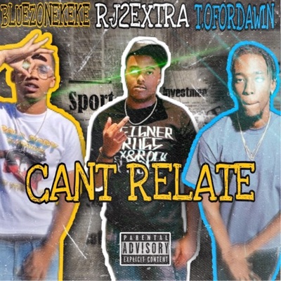 Cant Relate (feat. Rj2extra & T.ofordawin) - Single