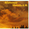 Melody A.M. - Röyksopp