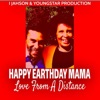 Happy Earthday Mama (Love from a Distance) - Single