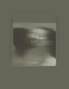 Écoutez Lust, regardez des vidéoclips, lisez la biographie, consultez les dates de tournée et plus encore !
