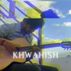 Khwahish - Single