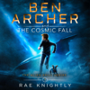 Ben Archer and the Cosmic Fall: The Alien Skill Series, Book 1 (Unabridged) - Rae Knightly