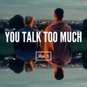 You Talk Too Much artwork