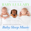 Baby Lullaby: Relaxing Piano Lullabies and Natural Sleep Aid for Baby Sleep Music, Vol. 2 - Baby Lullaby Academy