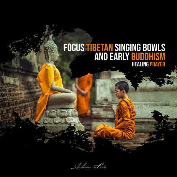 Focus Tibetan Singing Bowls and Early Buddhism: Healing Prayer