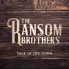 The Ransom Brothers - Talk of the Town