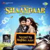 Siddhart Basrur & Saba Azad - Neend Na Mujhko Aaye (From "Shaandaar")