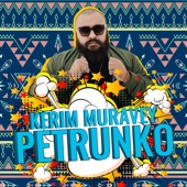 KERIM MURAVEY - Petrunko