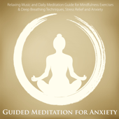 Guided Meditation for Anxiety - Guided Meditation Maestro & Meditative Music Guru