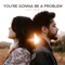 You're Gonna Be a Problem artwork