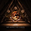 We Serve the Chaos - Single