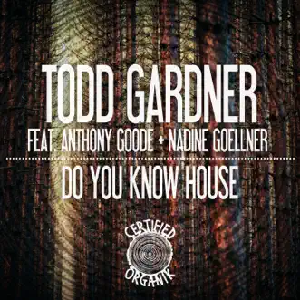 Do You Know House - Single by Todd Gardner, Anthony Goode & Nadine Goellner album reviews, ratings, credits