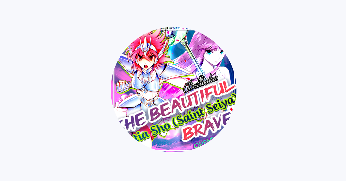 The Beautiful Brave (Saintia Sho) [Saint Seiya] [Opening Latino] – música e  letra de Berioska