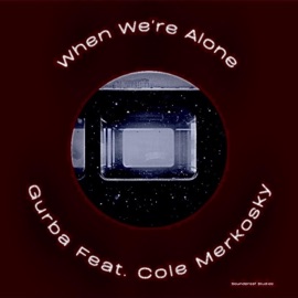 When We're Alone (feat. Cole Merkosky) Gurba