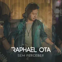 Sem Perceber — Raphael Ota