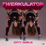 City Girls - Twerkulator