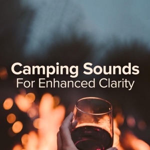 Camping Sounds For Enhanced Clarity and Camp Fire Sounds For Deep Relaxation