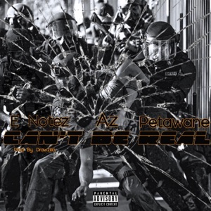 Can't be Real (feat. AZ & PETAWANE)