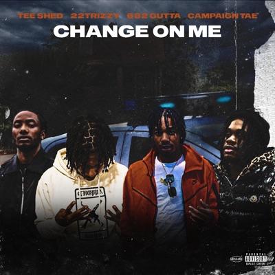 Change On Me (feat. Gutta, 22Trizzy, Camp the One & Shed) - Single