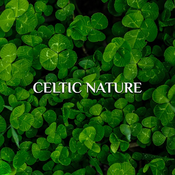 Celtic Nature: Soothing Celtic Music for Spa, Wellness, Massage, Yoga, Meditation, Nature Sounds