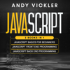 JavaScript: 3 Books in 1: JavaScript Basics for Beginners + JavaScript Front End Programming + JavaScript Back End Programming (Unabridged) - Andy Vickler