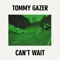 Tommy Gazer - Can't Wait