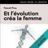 Et l'évolution créa la femme - Pascal Picq