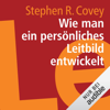 Wie man ein persönliches Leitbild entwickelt - Stephen R. Covey