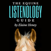 The Equine Listenology Guide: Essential Horsemanship, Horse Body Language & Behaviour, Groundwork, In-Hand Exercises & Riding Lessons to Develop Softness, Connection & Collection. (Unabridged) - Elaine Heney