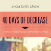 40 Days of Decrease - Alicia Britt Chole