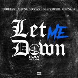Let Me Down (feat. Young Spooks, Slickmobb & Young SG) Toreezy