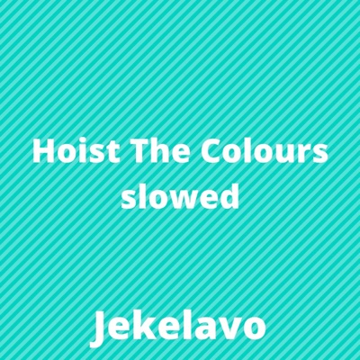 Jekelavo - Hoist the Colours (Slowed)