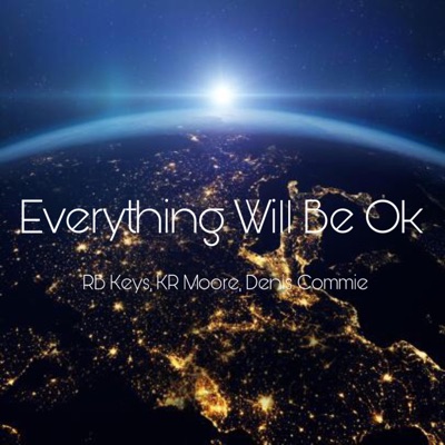 Everything Will Be OK (feat. KR Moore & Denis Commie) - Single