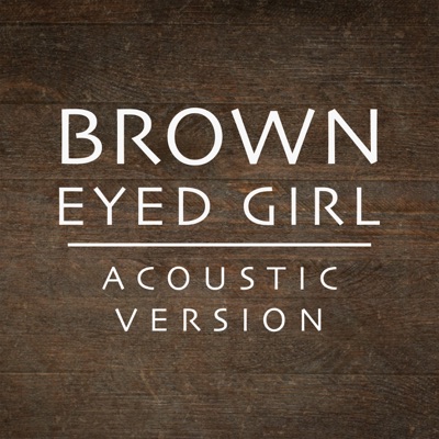 Brown Eyed Girl (Acoustic Version) - Single