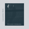 Divided Mirrors - Laughing Man