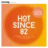 Stream & download Mixmag Presents Hot Since 82: Knee Deep in Mixmag (DJ Mix)