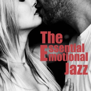 The Essential Emotional Jazz: Moody Sensual Jazz for Lovers, Perfect Background Music for Tantric Sex