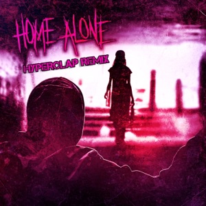 Home Alone (feat. Hyperclap) [Remix] [Remix] - Single