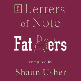 Letters of Note: Fathers (Unabridged)