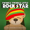 Lullaby Versions of Bob Marley - Twinkle Twinkle Little Rock Star