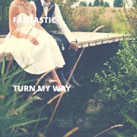 Turn My Way - Single - Fantastic