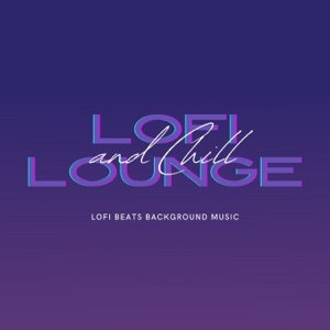 LoFi Lounge and Chill - LoFi Beats Background Music, LoFi Lounge Music