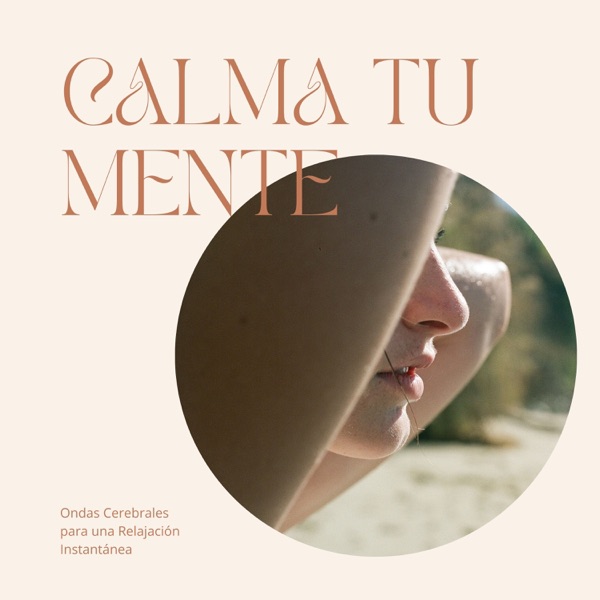 Calma tu Mente - Ondas Cerebrales para una Relajación Instantánea