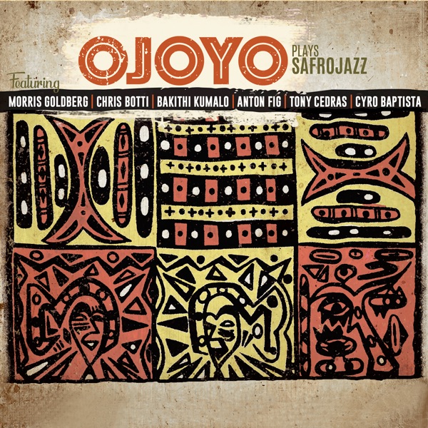 Ojoyo Plays Safrojazz (feat. Morris Goldberg, Chris Botti, Bakithi Kumalo, Anton Fig, Tony Cedras & Cyro Baptista)