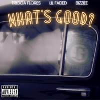 What's Good? (feat. Bizziee & Lil Faded) - Single - Trigga Flores