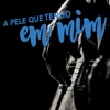 A Pele Que Tenho em Mim - Single