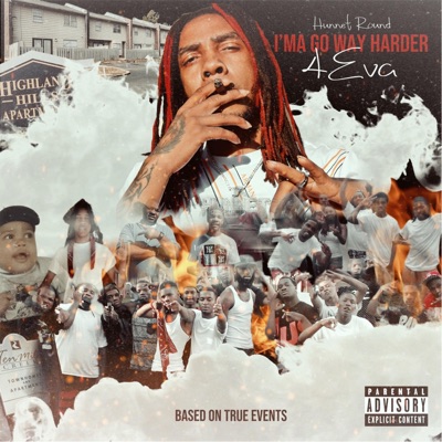 I'ma Go Way Harder 4Eva