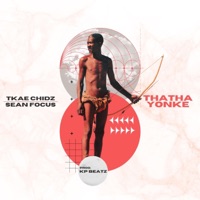 Thatha Yonke (feat. Sean Focus) - Single - Tkae Chidz